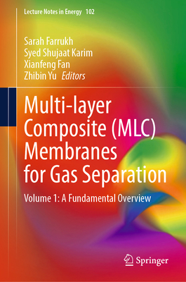 Multi-Layer Composite (MLC) Membranes for Gas Separation: Volume 1: A Fundamental Overview - Farrukh, Sarah (Editor), and Karim, Syed Shujaat (Editor), and Fan, Xianfeng (Editor)