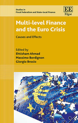 Multi-level Finance and the Euro Crisis: Causes and Effects - Ahmad, Ehtisham (Editor), and Bordignon, Massimo (Editor), and Brosio, Giorgio (Editor)