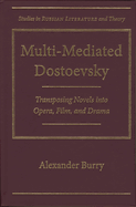 Multi-Mediated Dostoevsky: Transposing Novels Into Opera, Film, and Drama