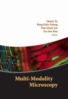 Multi-Modality Microscopy - Yu, Hanry (Editor), and Cheng, Ping-Chin (Editor), and Lin, Pao-Chun (Editor)