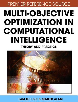 Multi-Objective Optimization in Computational Intelligence: Theory and Practice - Thu Bui, Lam (Editor), and Alam, Sameer (Editor)