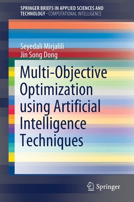 Multi-Objective Optimization Using Artificial Intelligence Techniques - Mirjalili, Seyedali, and Dong, Jin Song