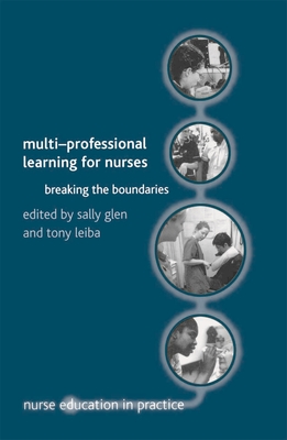 Multi-Professional Learning for Nurses: Breaking the Boundaries - Glen, Sally (Editor), and Leiba, Tony (Editor)