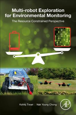 Multi-robot Exploration for Environmental Monitoring: The Resource Constrained Perspective - Tiwari, Kshitij, and Chong, Nak Young