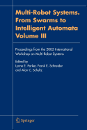 Multi-Robot Systems. From Swarms to Intelligent Automata, Volume III: Proceedings from the 2005 International Workshop on Multi-Robot Systems
