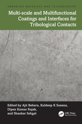 Multi-scale and Multifunctional Coatings and Interfaces for Tribological Contacts - Behera, Ajit (Editor), and Saxena, Kuldeep K (Editor), and Rajak, Dipen Kumar (Editor)