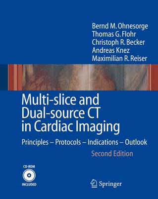 Multi-Slice and Dual-Source CT in Cardiac Imaging: Principles - Protocols - Indications - Outlook - Ohnesorge, Bernd M, and Flohr, Thomas G, and Becker, Christoph R