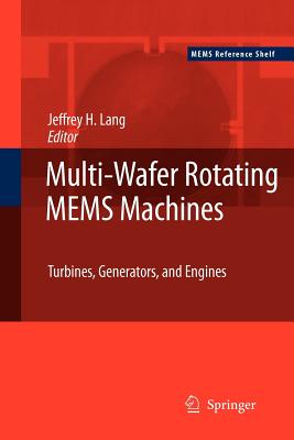 Multi-Wafer Rotating Mems Machines: Turbines, Generators, and Engines - Lang, Jeffrey (Editor)