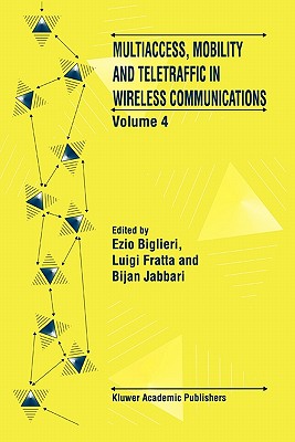 Multiaccess, Mobility and Teletraffic in Wireless Communications: Volume 4 - Biglieri, Ezio (Editor), and Fratta, Luigi (Editor), and Jabbari, Bijan (Editor)