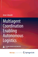 Multiagent Coordination Enabling Autonomous Logistics