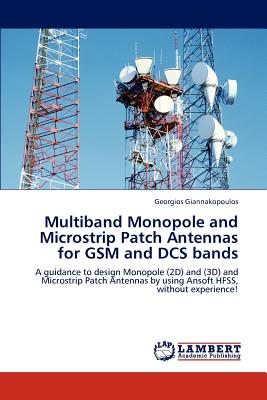 Multiband Monopole and Microstrip Patch Antennas for GSM and Dcs Bands - Giannakopoulos Georgios