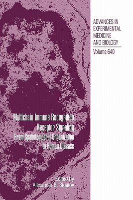 Multichain Immune Recognition Receptor Signaling: From Spatiotemporal Organization to Human Disease - Sigalov, Alexander (Editor)