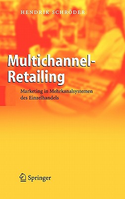 Multichannel-Retailing: Marketing in Mehrkanalsystemen des Einzelhandels - Schrder, Hendrik