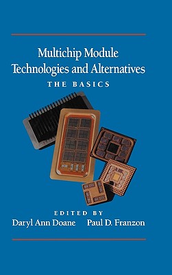 Multichip Module Technologies and Alternatives: The Basics - Doane, Daryl Ann, and Franzon, Paul