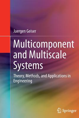 Multicomponent and Multiscale Systems: Theory, Methods, and Applications in Engineering - Geiser, Juergen