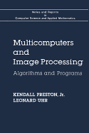 Multicomputers and Image Processing: Algorithms and Programs - Preston, Kendall