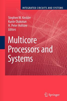 Multicore Processors and Systems - Keckler, Stephen W (Editor), and Olukotun, Kunle (Editor), and Hofstee, H Peter (Editor)