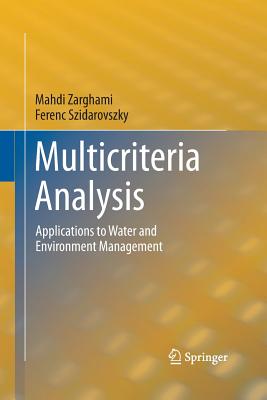 Multicriteria Analysis: Applications to Water and Environment Management - Zarghami, Mahdi, and Szidarovszky, Ferenc