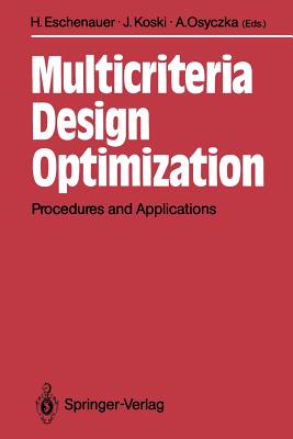 Multicriteria Design Optimization: Procedures and Applications - Eschenauer, Hans (Editor), and Koski, Juhani (Editor), and Osyczka, Andrzej (Editor)