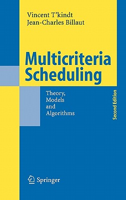 Multicriteria Scheduling: Theory, Models and Algorithms - T'Kindt, Vincent, and Scott, H (Translated by), and Billaut, Jean-Charles