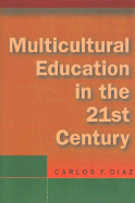 Multicultural Education in the 21st Century - Diaz, Carlos F, and Diaz, Carlos