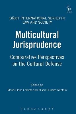 Multicultural Jurisprudence: Comparative Perspectives on the Cultural Defense - Foblets, Marie-Claire (Editor), and Nelken, David (Editor), and Renteln, Alison Dundes (Editor)