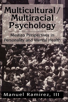 Multicultural/Multiracial Psychology: Mestizo Perspectives in Personality and Mental Health - Ramirez, Manuel