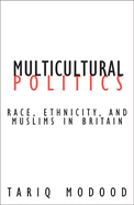 Multicultural Politics: Racism, Ethnicity and Muslims in Britain