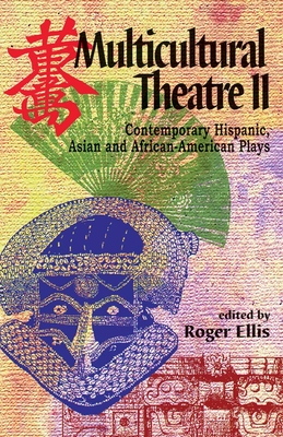 Multicultural Theatre--Volume 2: Contemporary Hispanic, Asian, and African-American Plays - Ellis, Roger, M.A., Ph.D. (Editor)
