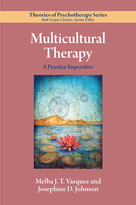 Multicultural Therapy: A Practice Imperative - Vasquez, Melba J. T., and Johnson, Josephine D.