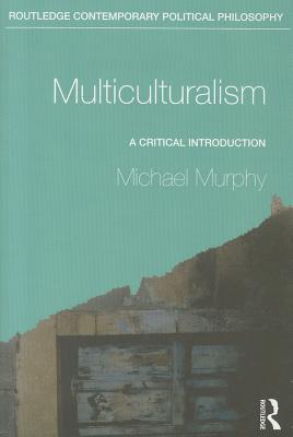 Multiculturalism: A Critical Introduction - Murphy, Michael, Frcp