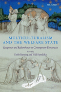 Multiculturalism and the Welfare State: Recognition and Redistribution in Contemporary Democracies