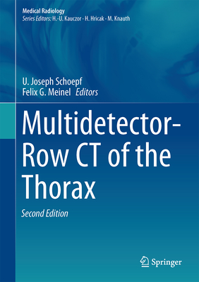 Multidetector-Row CT of the Thorax - Schoepf, U Joseph (Editor), and Meinel, Felix G (Editor)