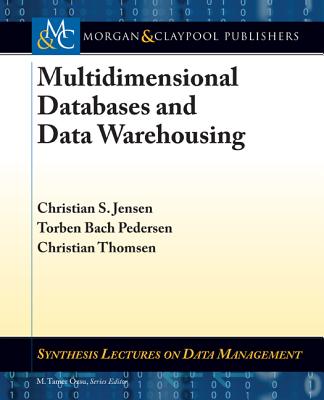 Multidimensional Databases and Data Warehousing - Jensen, Christian S., and Pedersen, Torben Bach, and Thomsen, Christian
