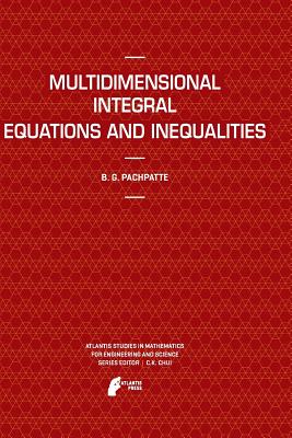 Multidimensional Integral Equations and Inequalities - Pachpatte, B G