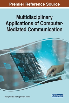 Multidisciplinary Applications of Computer-Mediated Communication - Bui, Phu Hung (Editor), and Kumar, Raghvendra (Editor)