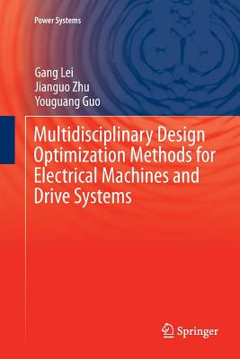 Multidisciplinary Design Optimization Methods for Electrical Machines and Drive Systems - Lei, Gang, and Zhu, Jianguo, and Guo, Youguang