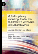 Multidisciplinary Knowledge Production and Research Methods in Sub-Saharan Africa: Language, Literature and Religion