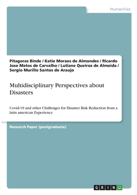 Multidisciplinary Perspectives about Disasters: Covid-19 and other Challenges for Disaster Risk Reduction from a latin american Experience - Binde, Pitagoras, and Moraes de Almondes, Katie, and Matos de Carvalho, Ricardo Jose