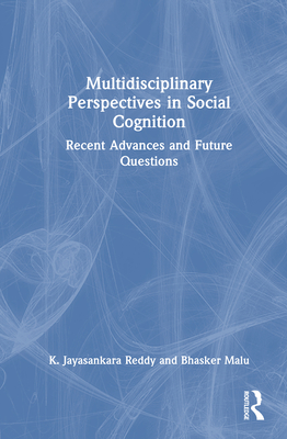 Multidisciplinary Perspectives in Social Cognition: Recent Advances and Future Questions - Reddy, K Jayasankara, and Malu, Bhasker