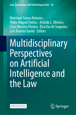 Multidisciplinary Perspectives on Artificial Intelligence and the Law - Sousa Antunes, Henrique (Editor), and Freitas, Pedro Miguel (Editor), and Oliveira, Arlindo L. (Editor)