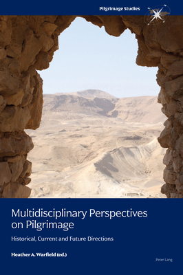 Multidisciplinary Perspectives on Pilgrimage: Historical, Current and Future Directions - Warfield, Heather A. (Editor)
