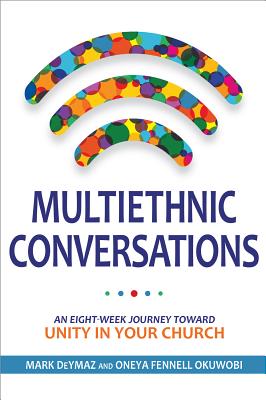 Multiethnic Conversations: An Eight-Week Journey Toward Unity in Your Church - Deymaz, Mark, and Fennell Okuwobi, Oneya