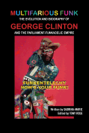 Multifarious Funk: The Evolution and Biography of George Clinton and The Parliament-Funkadelic Empire: (Funkentelechy) How's Your Funk!