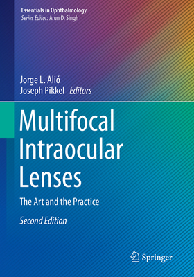 Multifocal Intraocular Lenses: The Art and the Practice - Ali, Jorge L (Editor), and Pikkel, Joseph (Editor)