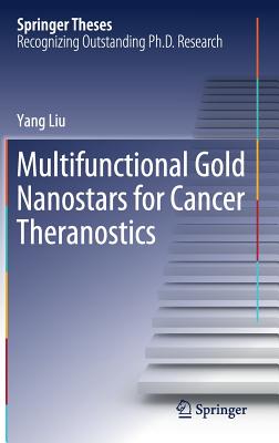 Multifunctional Gold Nanostars for Cancer Theranostics - Liu, Yang