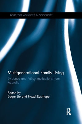 Multigenerational Family Living: Evidence and Policy Implications from Australia - Liu, Edgar (Editor), and Easthope, Hazel (Editor)