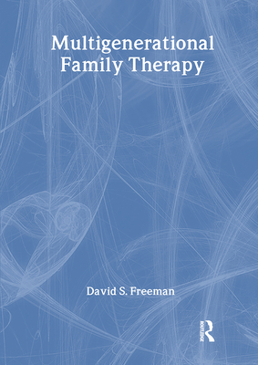 Multigenerational Family Therapy - Freeman, David S