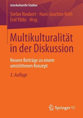 Multikulturalit?t in Der Diskussion: Neuere Beitr?ge Zu Einem Umstrittenen Konzept - Neubert, Stefan (Editor), and Roth, Hans-Joachim (Editor), and Yildiz, Erol (Editor)