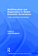 Multilateralism and Regionalism in Global Economic Governance: Trade, Investment and Finance